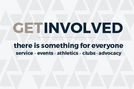 Get Involved there is something for everyone. Service, events, athletics, clubs, and advocacy.